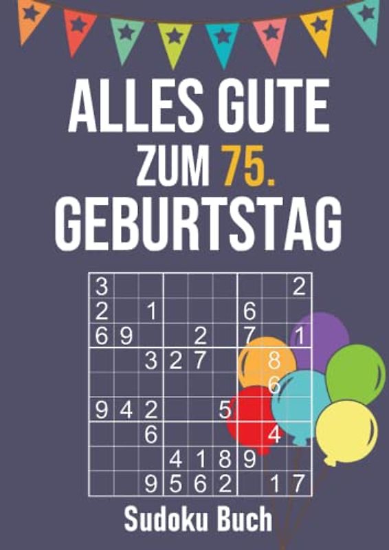 Alles Gute zum 75. Geburtstag - Sudoku Buch: 200 Rätsel leicht bis schwer - Geburtstagsgeschenk für Männer und Frauen - Großdruck Rätselheft