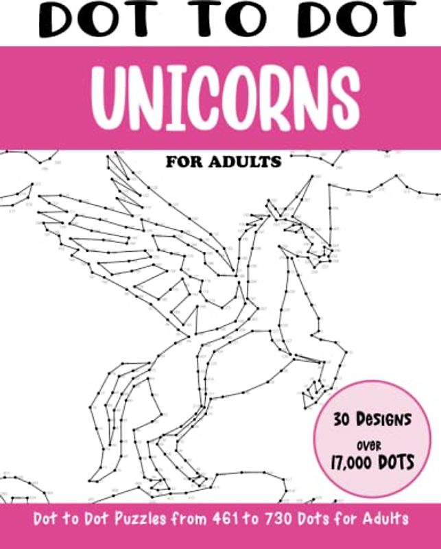 Dot to Dot Unicorns for Adults: Unicorns Connect the Dots Book for Adults (Over 17000 dots) (Dot to Dot Books for Adults)