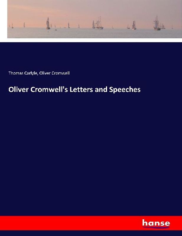 Oliver Cromwell's Letters and Speeches