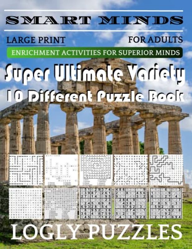 Smart Minds -Variety 10 Different Puzzle Book For Adults: Ultimate Variety Puzzles Large-Print Word Search, Word Maze .Word Spiral ,Word Angles, ... Crossword And Sudoku Easy , Medium And Hard