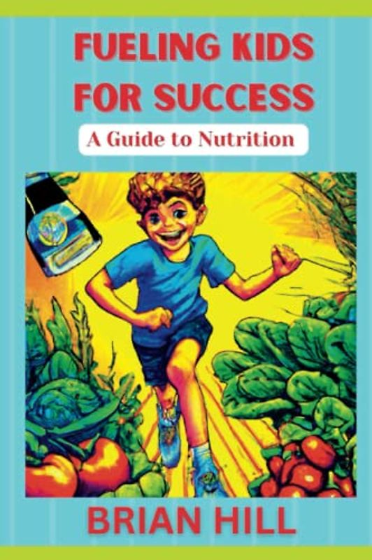 FUELING KIDS FOR SUCCESS: A Guide to Nutrition