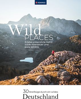 Wilder Places - 30 Streifzüge durch ein wildes Deutschland