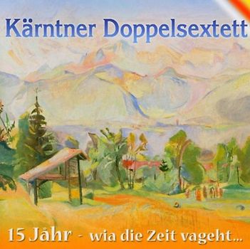 Kärntner Doppelsextett - 15 Jahre-Wia die Zeit Vageht...