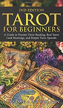 Tarot for Beginners: A Guide to Psychic Tarot Reading, Real Tarot Card Meanings, and Simple Tarot Spreads