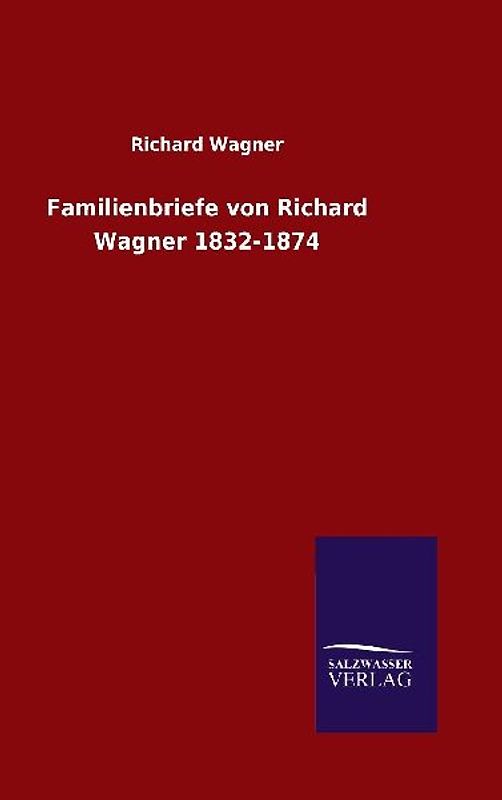 Familienbriefe von Richard Wagner 1832-1874