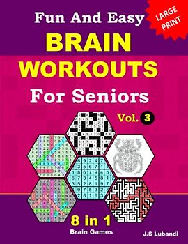Fun and Easy Brain Workouts for Seniors: Vol.3; 8 in 1 English Variety puzzle book; number searches, word searches, mazes, coloring pages, sudoku, ... and number fill puzzles, All in Large Print
