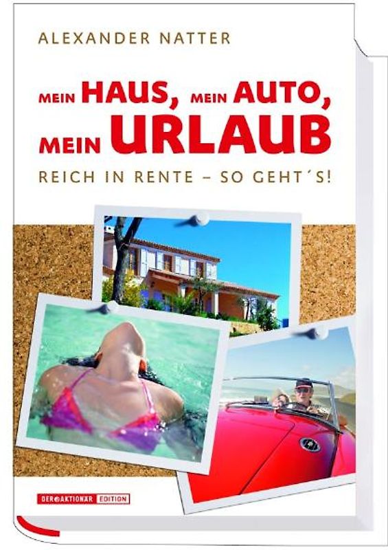 Mein Haus, Mein Auto, Mein Urlaub, Reich in Rente - So geht's!