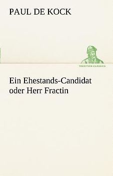 Ein Ehestands-Candidat oder Herr Fractin
