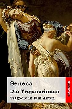 Die Trojanerinnen: Tragödie in fünf Akten