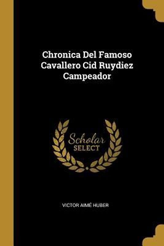 Chronica Del Famoso Cavallero Cid Ruydiez Campeador