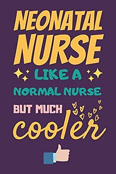 Neonatal Nurse Gifts: Lined Notebook Journal Paper Blank, an Appreciation Gift for Neonatal Nurse to Write in (Volume 2)