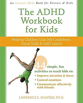 The ADHD Workbook for Kids: Helping Children Gain Self-Confidence, Social Skills, & Self-control (Instant Help)