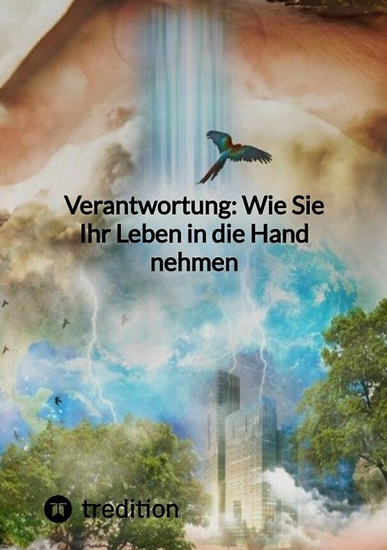 Verantwortung: Wie Sie Ihr Leben in die Hand nehmen