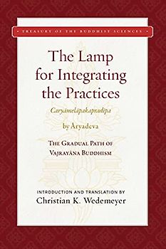 The Lamp for Integrating the Practices (Caryamelapakapradipa): The Gradual Path of Vajrayana Buddhism (Treasury of the Buddhist Sciences)
