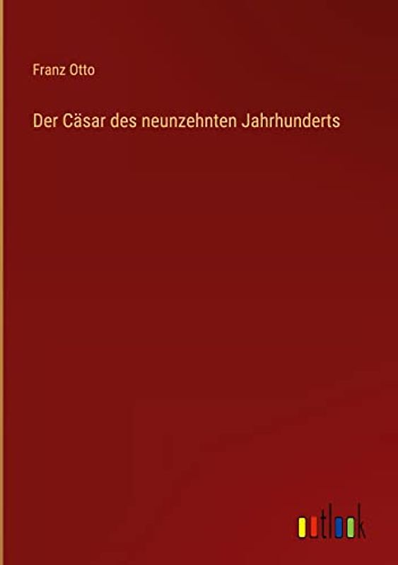 Der Cäsar des neunzehnten Jahrhunderts