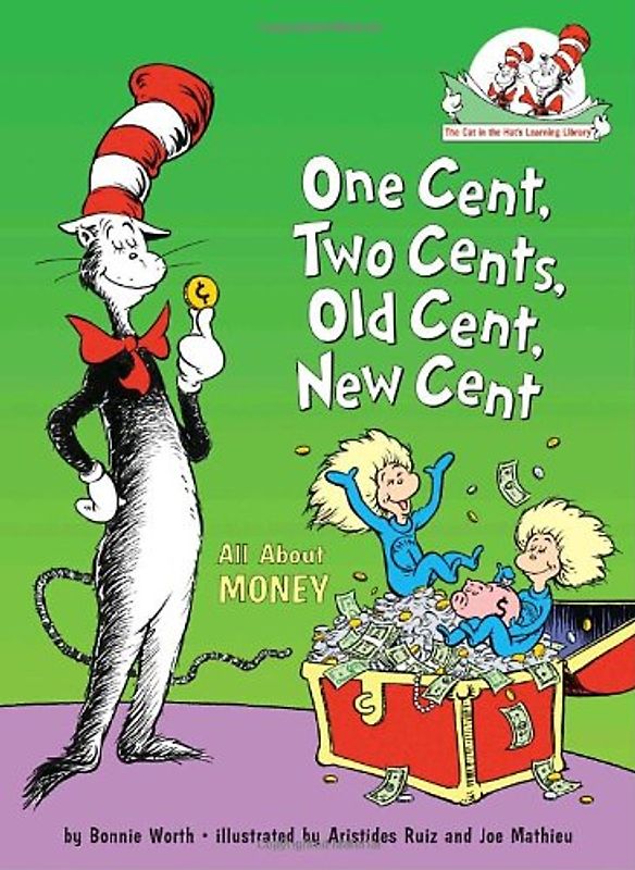 One Cent, Two Cents, Old Cent, New Cent: All About Money (Cat in the Hat's Learning Library)