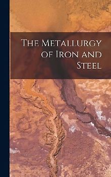 The Metallurgy of Iron and Steel