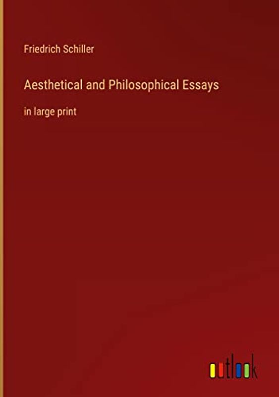 Aesthetical and Philosophical Essays: in large print