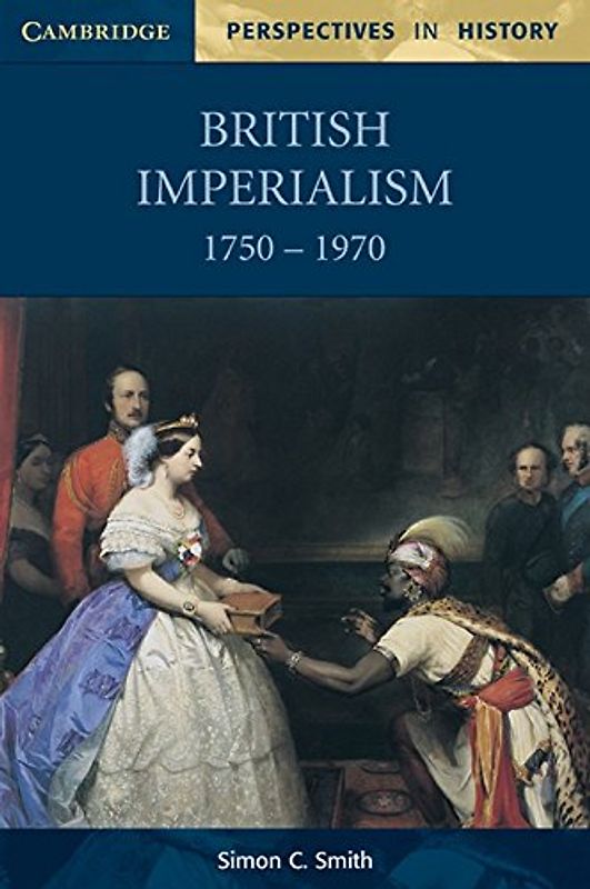 British Imperialism 1750-1970 (Cambridge Perspectives in History) - Simon C. Smith