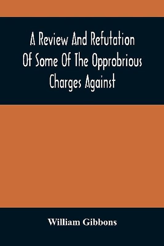 A Review And Refutation Of Some Of The Opprobrious Charges Against The Society Of Friends, As Exhibited In A Pamphlet Called "A Declaration," &C., Published By Order Of The Yearly Meeting Of Orthodox Friends (So Called) Which Was Held In Philadelphia In T