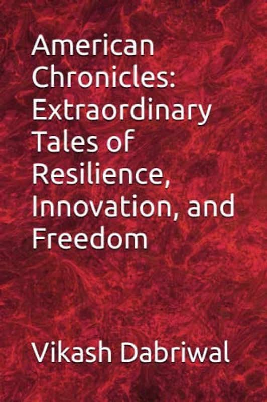 American Chronicles: Extraordinary Tales of Resilience, Innovation, and Freedom