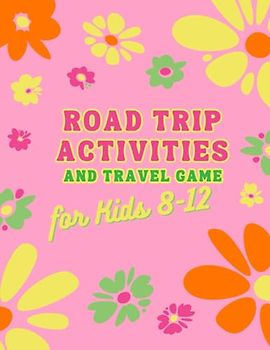 Road Trip Activities and Travel Games for Kids 8-12 Ages: Fun Travel Activities For Boys And Girls