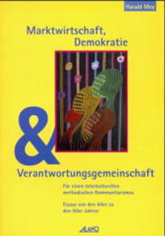 Marktwirtschaft, Demokratie und Verantwortungsgemeinschaft. Für einen interkulturellen methodischen Kommunitarismus. Essays von den 60er zu den 90er Jahren