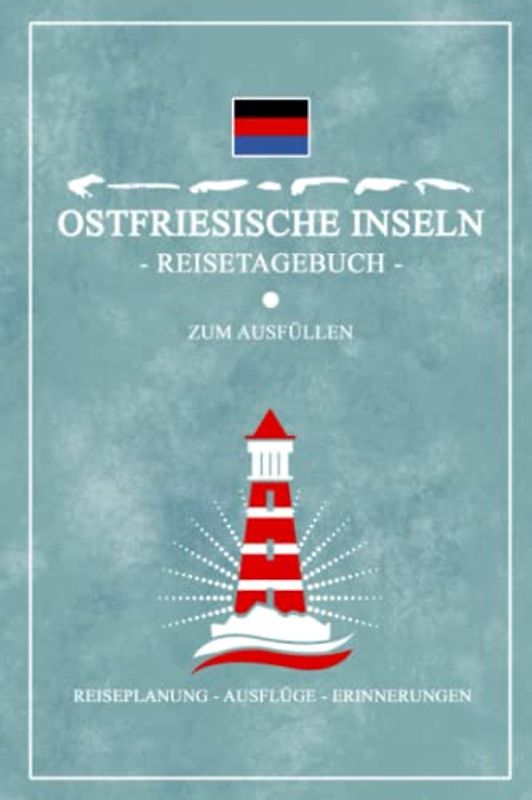 Ostfriesische Inseln Reisetagebuch zum Ausfüllen: Nordseeurlaub auf Borkum - Juist - Norderney - Baltrum - Langeoog - Spiekeroog - Wangerooge Souvenir ... Inseln Geschenke und Urlaubstagebuch