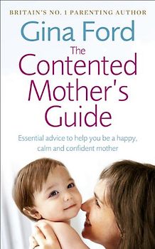 The Contented Little Book for Mothers: Essential Advice to Help You be a Happy, Calm and Confident Mother - Gina Ford