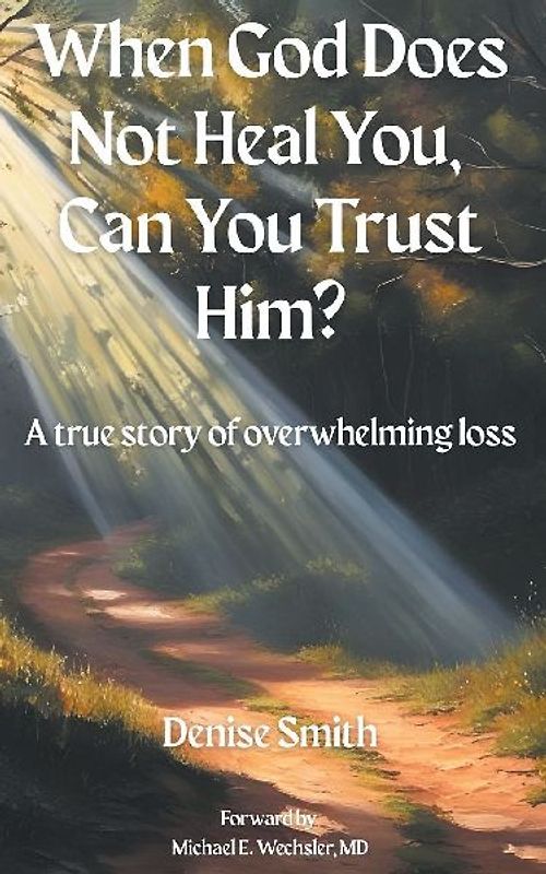 When God Does Not Heal You, Can You Trust Him?