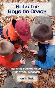 Nuts for Boys to Crack: Earthly Stories with a Heavenly Meaning