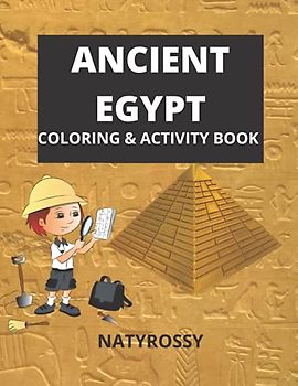 Ancient Egypt Coloring & Activity Book: Great learning Activity book for Kids & Teens! Information & Pictures about Kings and Queens of Egypt