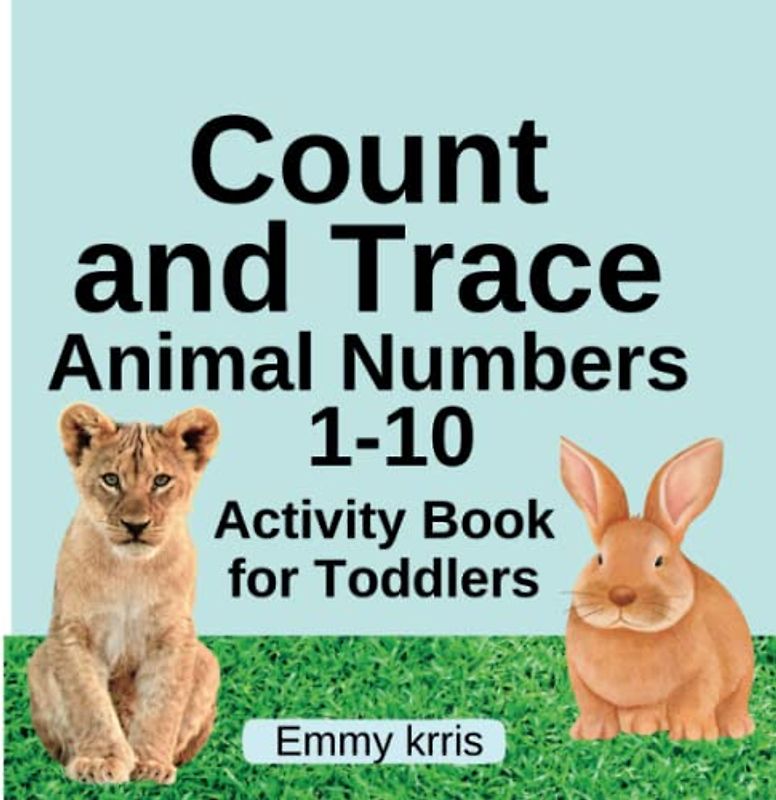 Count and Trace Animal Numbers 1-10: Activity Book for Toddlers