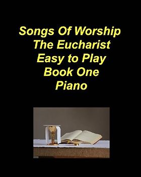 Songs of Worship The Eucharist Easy to Play Book One Piano