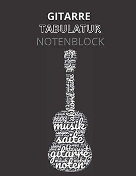 Gitarre Tabulatur Notenblock: Blanko Notenblock für Gitarristen mit Tabulatur und Akkorddiagrammen |Blanko Notenheft für Anfänger und Fortgeschrittene | Musik Schreibheft