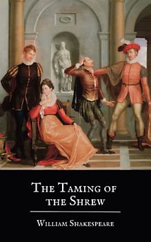 The Taming of the Shrew: A William Shakespeare Comedy (Annotated)