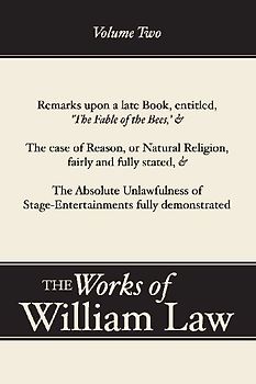 Remarks upon 'The Fable of the Bees'; The Case of Reason; The Absolute Unlawfulness of the Stage-Entertainment, Volume 2