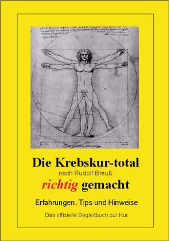 Die Krebskur-total nach Rudolf Breuss richtig gemacht. Erfahrungen, Tipps und Hinweise. Das offizielle Begleitbuch zur Kur