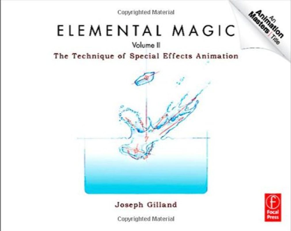 Elemental Magic: The Technique of Special Effects Animation: 2 (Animation Masters Title) - Joseph Gilland