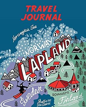 Travel Journal: Map Of Lapland. Kid's Travel Journal. Simple, Fun Holiday Activity Diary And Scrapbook To Write, Draw And Stick-In. (Lapland Map, Vacation Notebook, Adventure Log)