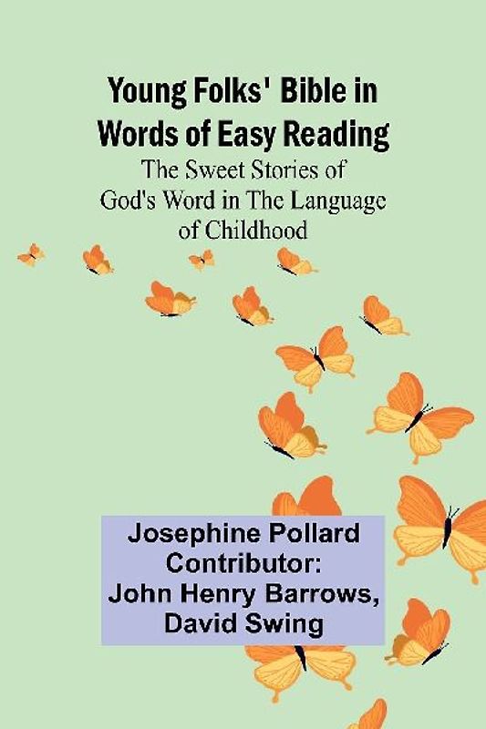 Young Folks' Bible in Words of Easy Reading The Sweet Stories of God's Word in the Language of Childhood
