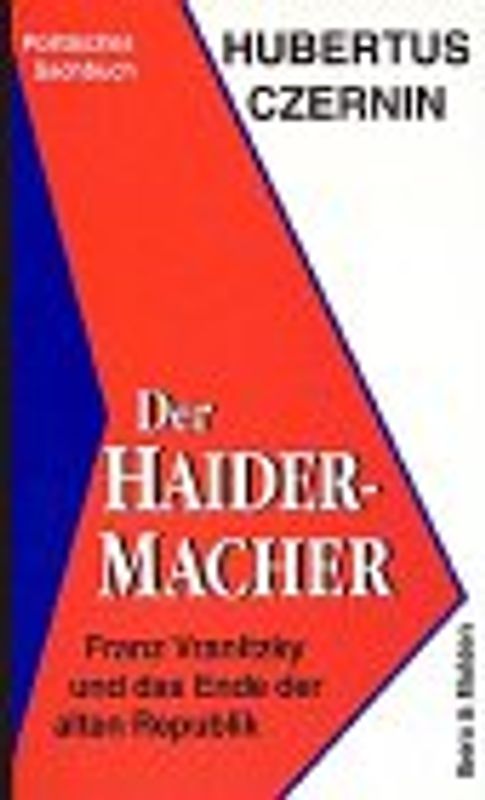 Der Haider-Macher. Franz Vranitzky und das Ende der Alten Republik