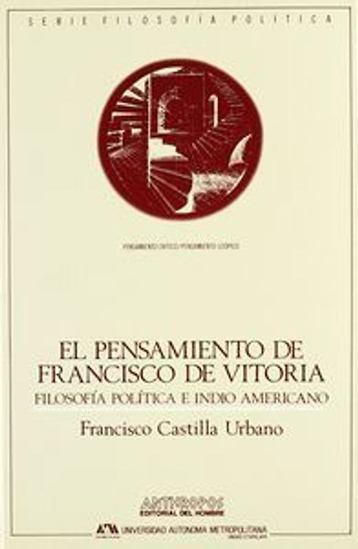 El pensamiento de Francisco de Vitoria : filosofía política e indio americano