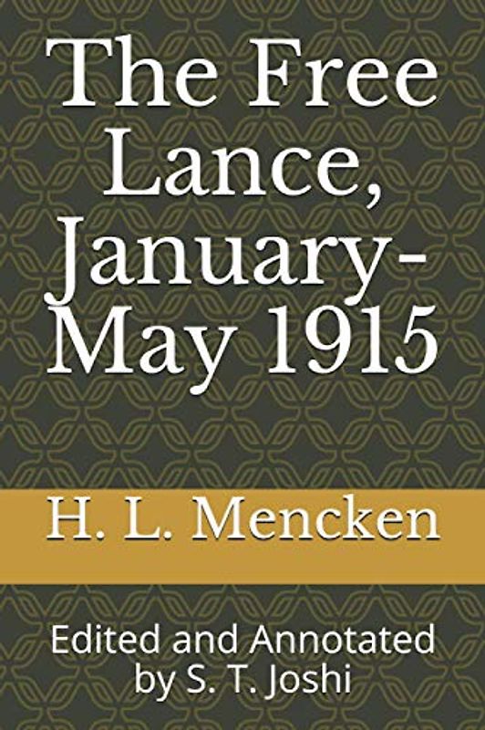 The Free Lance, January-May 1915: Edited and Annotated by S. T. Joshi (Collected Essays and Journalism of H. L. Mencken, Band 34)