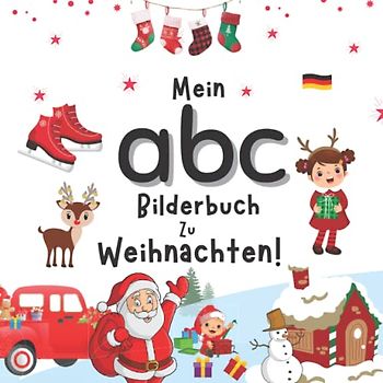 Mein ABC Bilderbuch Zu Weihnachten!: Weihnachtsbilderbuch für Kinder und Babys zum Kennenlernen von Weihnachten mit schönen Illustrationen und spannenden Worten | für 1 bis 4 Jahre