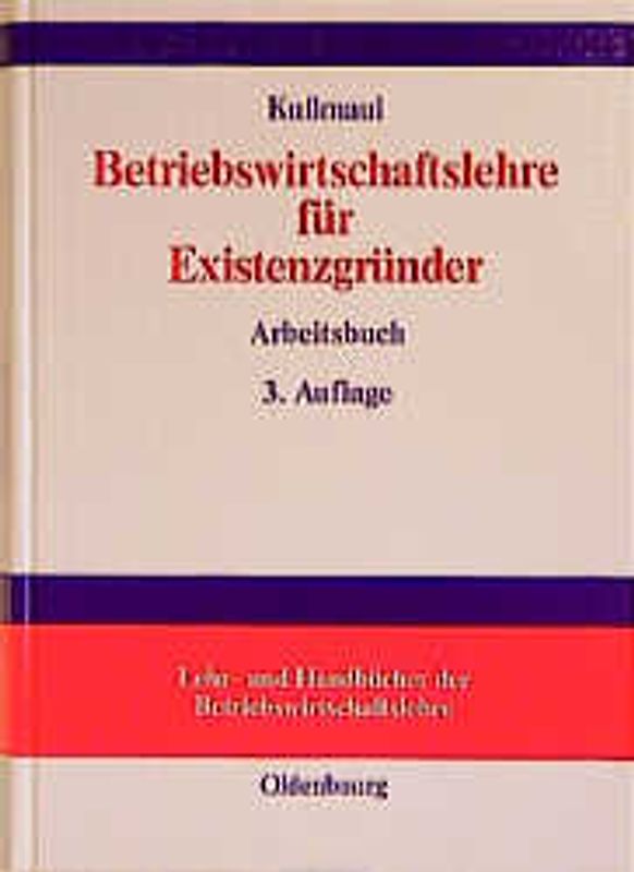 Betriebswirtschaftlehre für Existenzgründer. Grundlagen mit Fallbeispielen und Fragen der Existenzgründungspraxis Arbeitsbuch