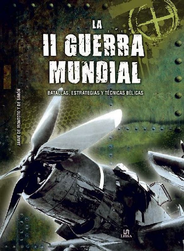 La II Guerra Mundial : batallas, estrategias y técnicas bélicas