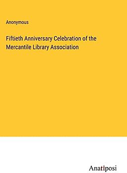 Fiftieth Anniversary Celebration of the Mercantile Library Association