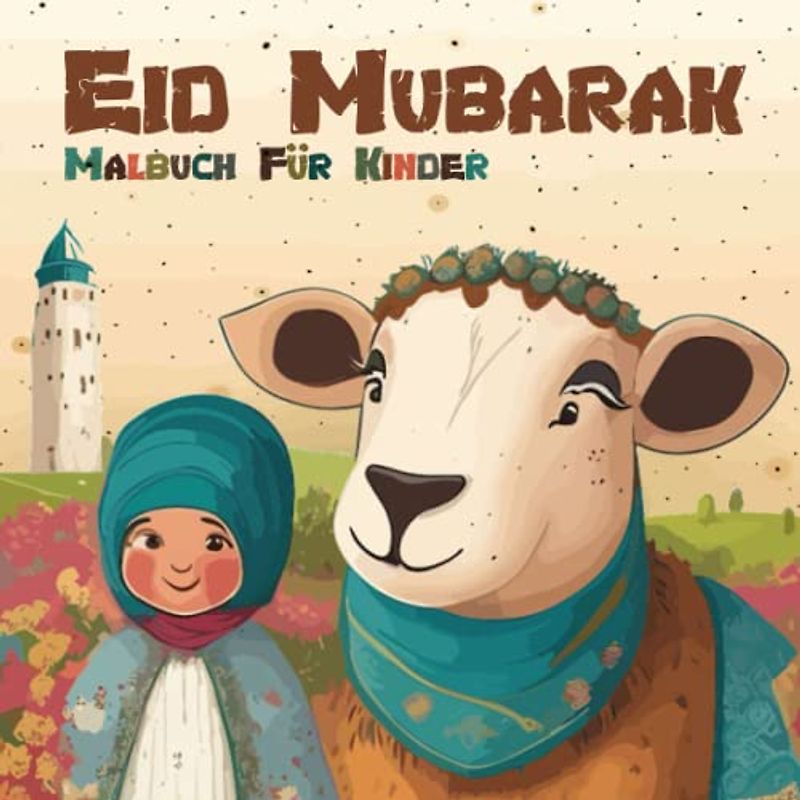 Eid Mubarak Malbuch Für Kinder: 56 Seiten voller fröhlicher Feierlichkeiten und Kreativität Eid Al Adha