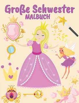 Große Schwester Malbuch: Prinzessinnen für Mädchen :Entspannung und Stressabbau (Geschenk für frisch gebackene große Schwestern)